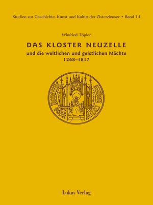 cover image of Studien zur Geschichte, Kunst und Kultur der Zisterzienser / Kloster Neuzelle und die weltlichen und geistlichen Mächte (1268-1817)